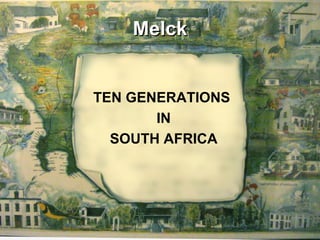 Melck TEN GENERATIONS  IN SOUTH AFRICA 