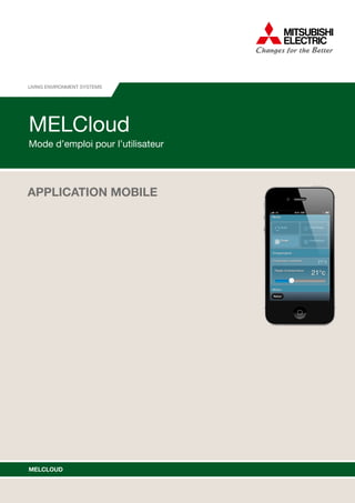 MELCloud
Mode d’emploi pour l’utilisateur
xxxxxxxxxxxxxxxxxxxxxxxxxxxxxxxxx
LIVING Environment Systems
MELCLOUD
Application mobile
 