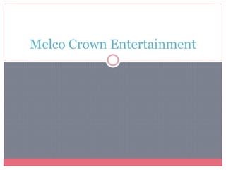 Melco Crown Entertainment
 