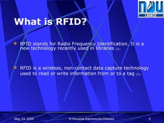 What is RFID? RFID stands for Radio Frequency Identification. It is a new technology recently used in libraries  [2] . RFID is a wireless, non-contact data capture technology used to read or write information from or to a tag  [3] . 