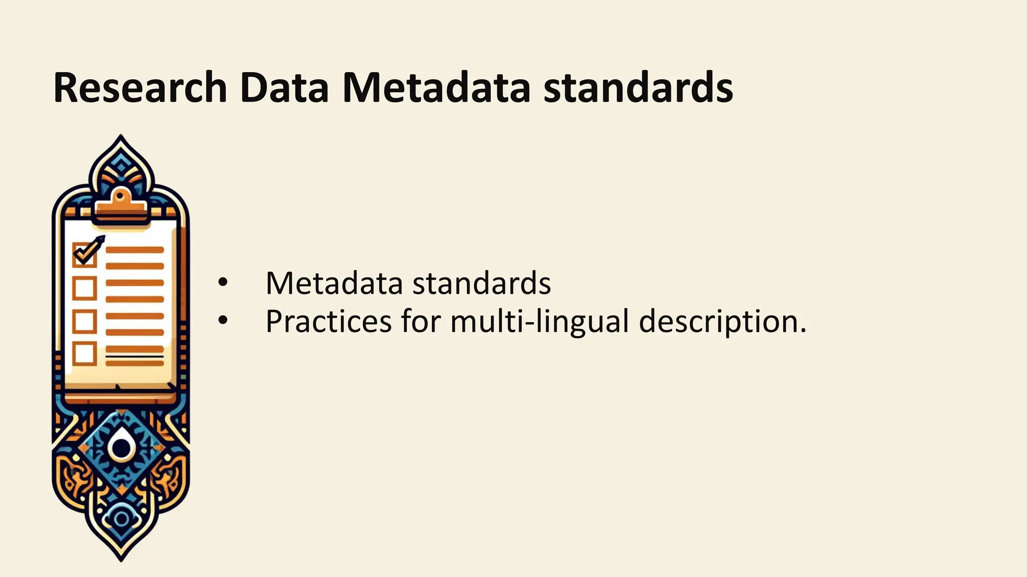 Research Data Metadata standards
• Metadata standards
• Practices for multi-lingual description.
 