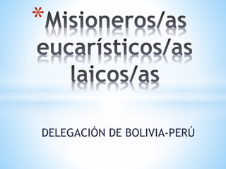 * 
DELEGACIÓN DE BOLIVIA-PERÚ 
 