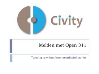 Melden met Open 311
Turning raw data into meaningful stories

 