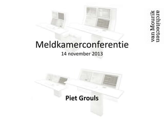 Meldkamerconferentie
14 november 2013

Piet Grouls

 