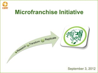 Microfranchise Initiative




                   September 3, 2012
 