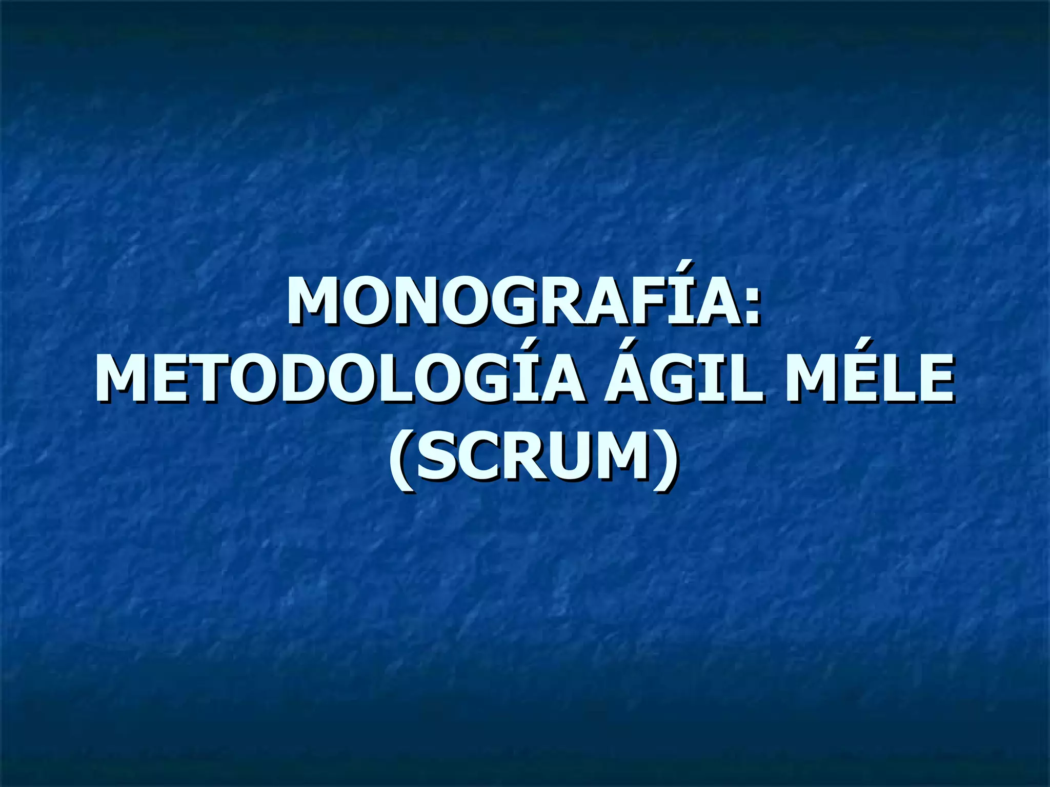 MONOGRAFÍA:  METODOLOGÍA ÁGIL MÉLE  (SCRUM) 
