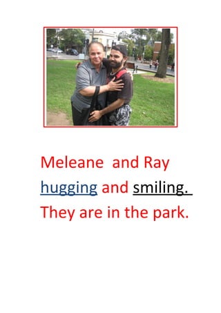 Meleane and Ray
hugging and smiling.
They are in the park.
 