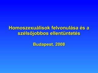 Homoszexuálisok felvonulása és a szélsőjobbos ellentüntetés Budapest, 2008 