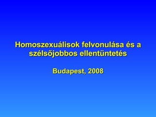 Homoszexuálisok felvonulása és a szélsőjobbos ellentüntetés Budapest, 2008 