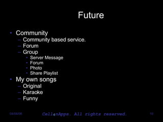 Future Community Community based service. Forum Group Server Message Forum Photo Share Playlist My own songs Original Karaoke Funny 