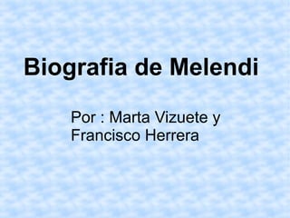 Biografia de Melendi
Por : Marta Vizuete y
Francisco Herrera
 