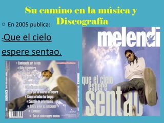Su camino en la música y
Discografíao En 2005 publica:
-Que el cielo
espere sentao.
 