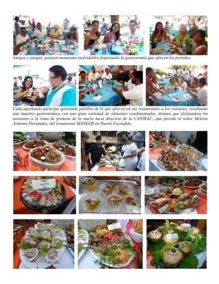 Amigos y amigas, pasaron momentos inolvidables degustando la gastronomía que ofrecen los porteños

Cada agremiado participó aportando platillos de lo que ofrecen en sus restaurantes a los visitantes, resultando
una muestra gastronómica con una gran variedad de alimentos condimentados, mismos que disfrutamos los
asistentes a la toma de protesta de la nueva mesa directiva de la CANIRAC., que preside el señor Melesio
Armenta Hernández, del restaurante MANGOS en Puerto Escondido.

 