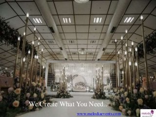 We Create What You Need..
www.melodiaevents.com
 