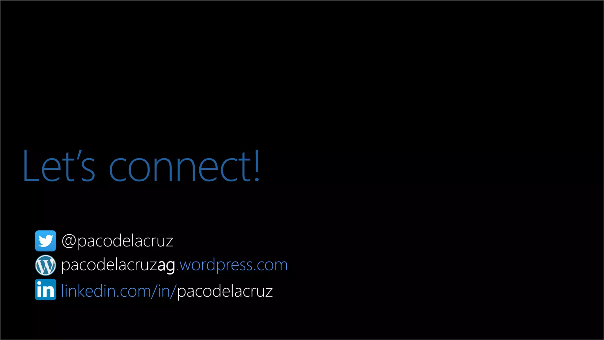 Let’s connect!
@pacodelacruz
linkedin.com/in/pacodelacruz
pacodelacruzag.wordpress.com
 