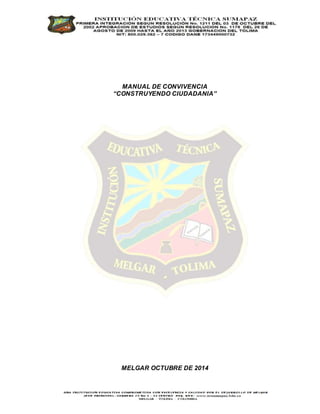 MANUAL DE CONVIVENCIA 
“CONSTRUYENDO CIUDADANIA” 
MELGAR OCTUBRE DE 2014 
 