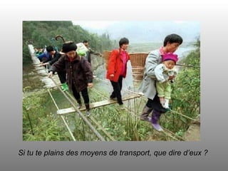 Si tu te plains des moyens de transport, que dire d’eux ? 