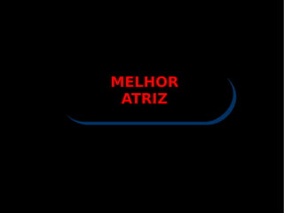 MELHOR ATRIZ 