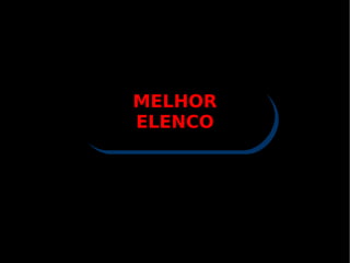 MELHOR ELENCO 