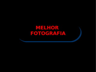 MELHOR  FOTOGRAFIA 