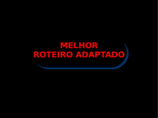 MELHOR ROTEIRO ADAPTADO 