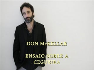 DON McKELLAR ENSAIO SOBRE A CEGUEIRA