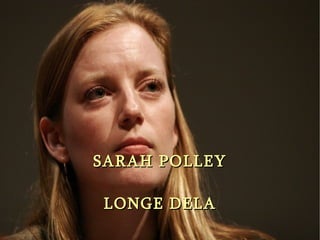 SARAH POLLEY LONGE DELA