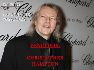 VENCEDOR: CHRISTOPHER HAMPTON EM 2007: TRACY LETTS POSSUÍDOS