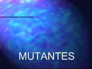 MUTANTES
 