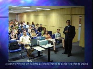 Alexandre Pimentel em Palestra para funcionários do Banco Regional de Brasília
 