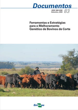 83
ISSN 1982-5390
Setembro, 2009
Documentos
IMAGEM
Ferramentas e Estratégias
para o Melhoramento
Genético de Bovinos de Corte
 