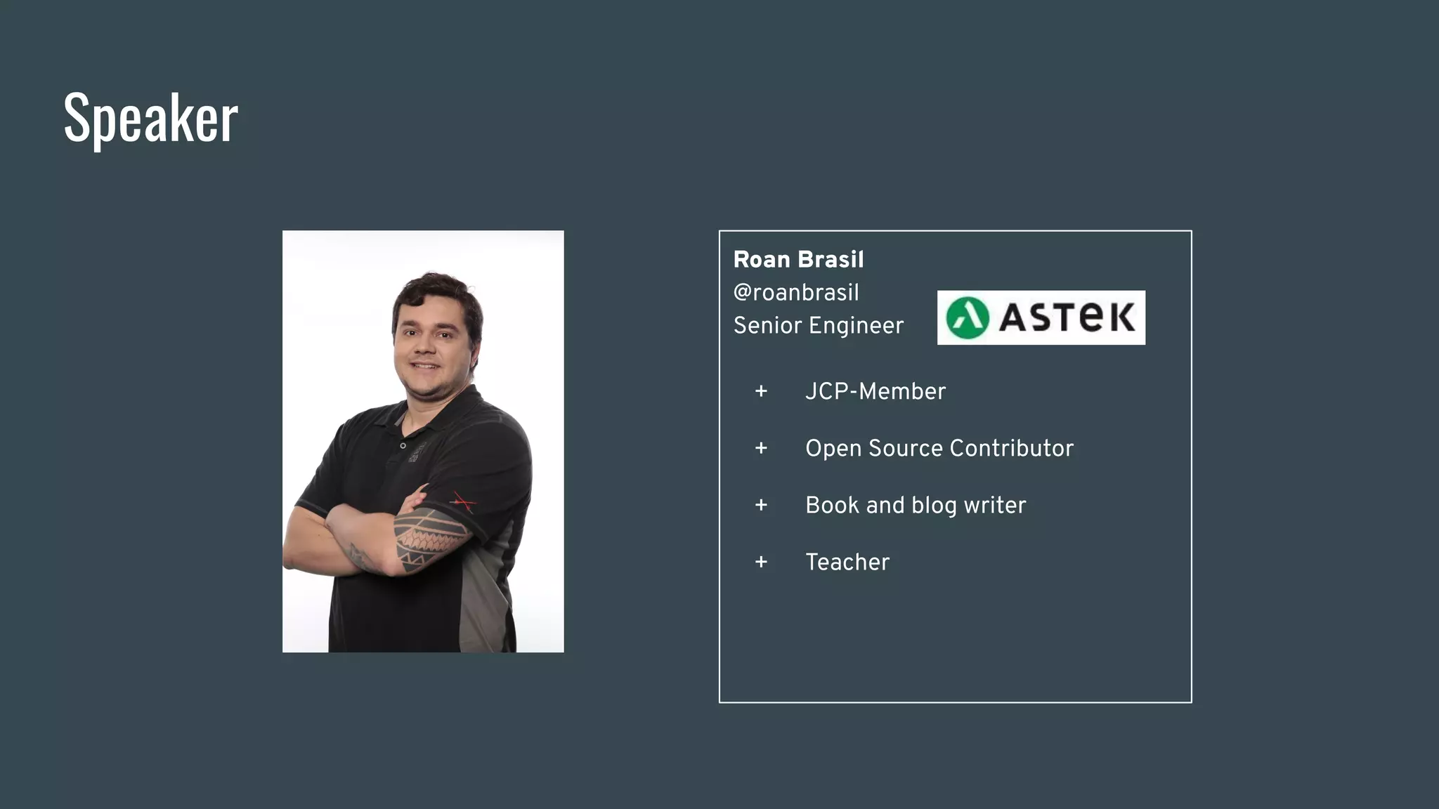 Speaker
Roan Brasil
@roanbrasil
Senior Engineer
+ JCP-Member
+ Open Source Contributor
+ Book and blog writer
+ Teacher
 