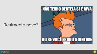 Material:
Realmente novo?
 