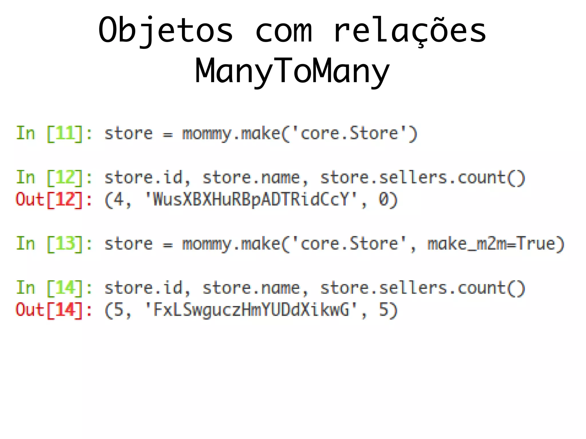 Objetos com relações
ManyToMany
 