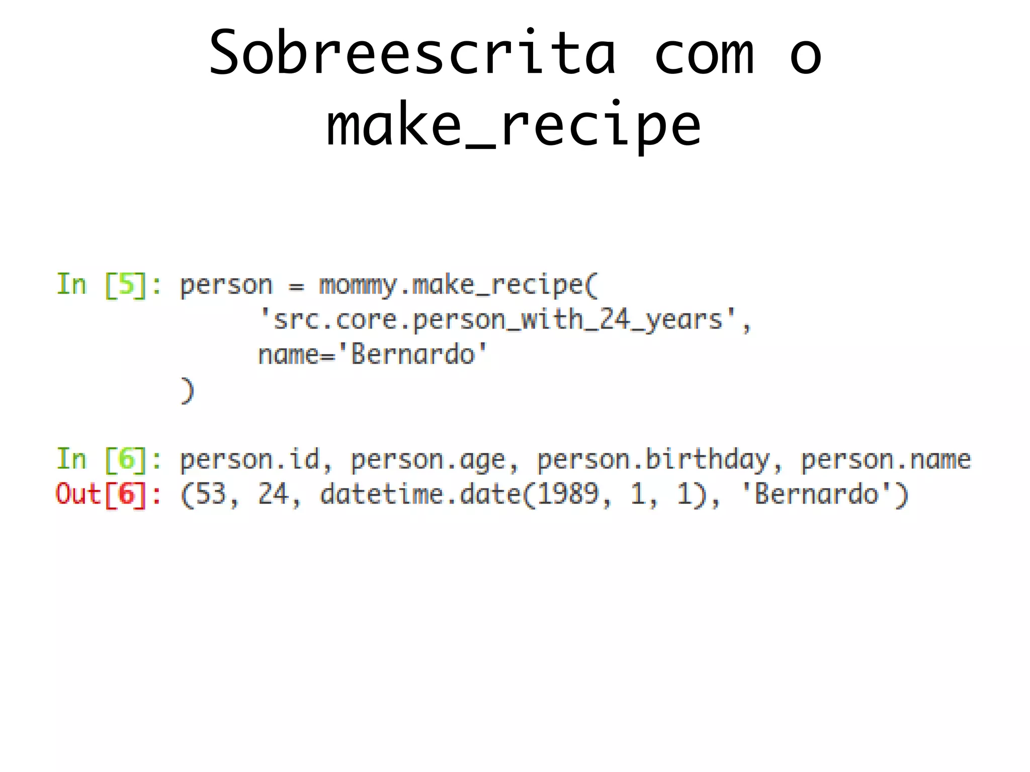 Sobreescrita com o
make_recipe
 