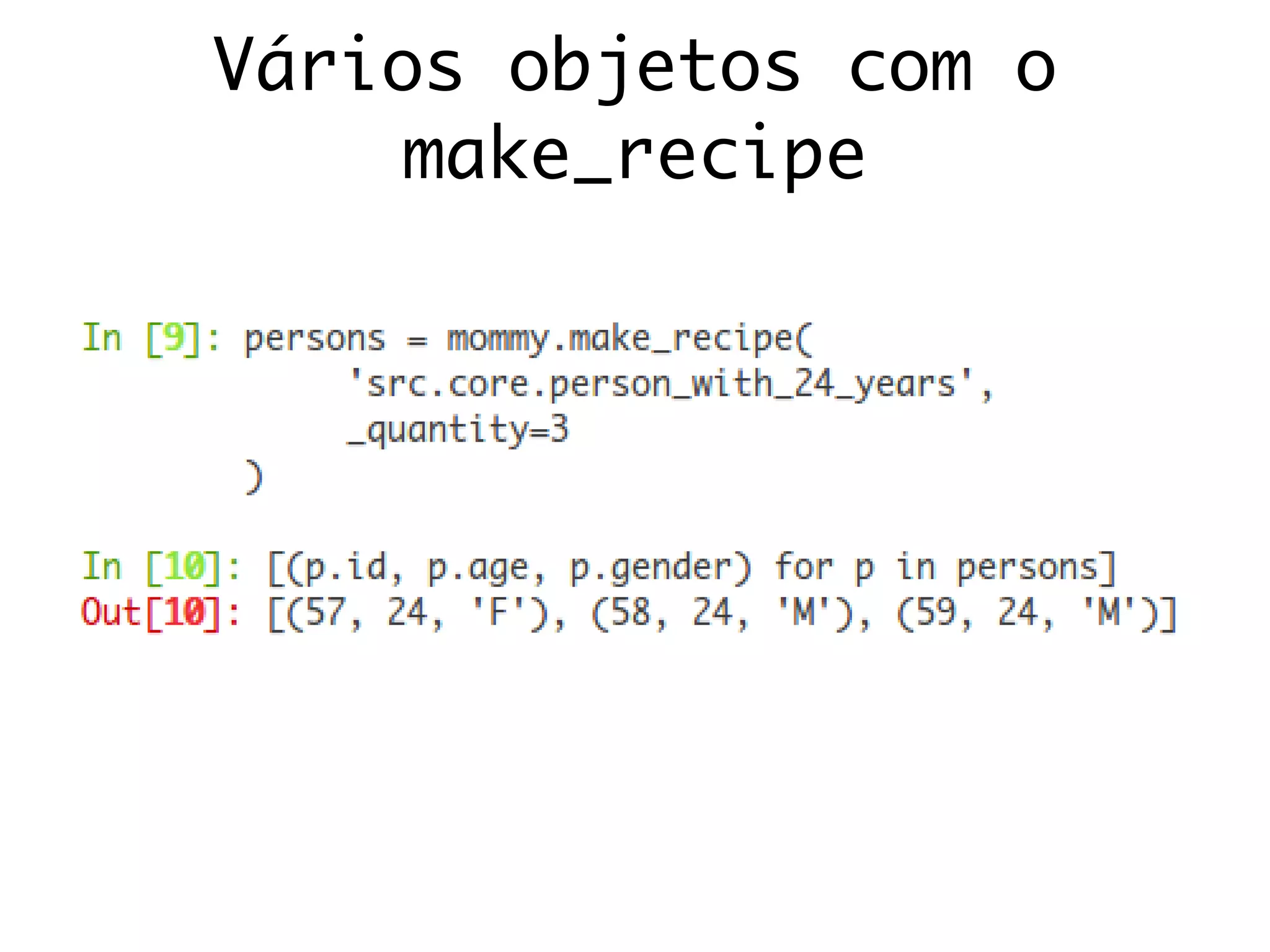 Vários objetos com o
make_recipe
 