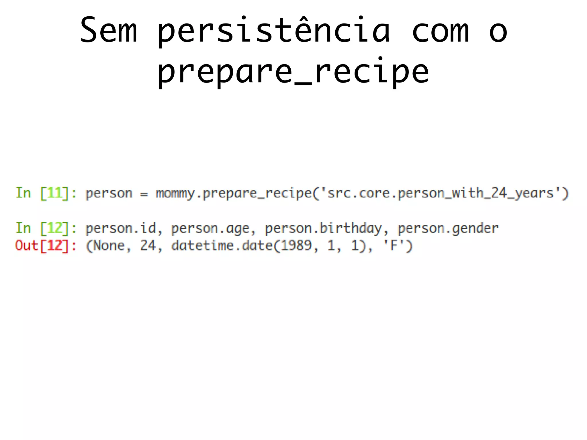 Sem persistência com o
prepare_recipe
 