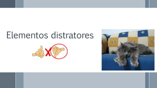 Elementos distratores
 