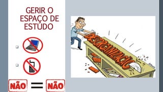 GERIR O
ESPAÇO DE
ESTUDO
 .

 