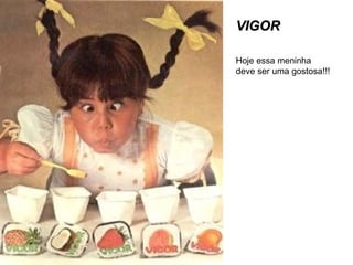 VIGOR Hoje essa meninha deve ser uma gostosa!!! 