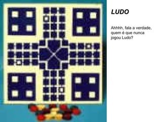 LUDO Ahhhh, fala a verdade, quem é que nunca jogou Ludo? 