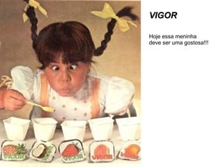 VIGOR Hoje essa meninha deve ser uma gostosa!!! 