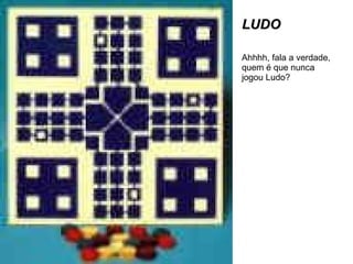 LUDO Ahhhh, fala a verdade, quem é que nunca jogou Ludo? 
