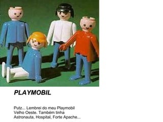 PLAYMOBIL Putz... Lembrei do meu Playmobil Velho Oeste. Também tinha Astronauta, Hospital, Forte Apache... 