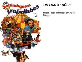 OS TRAPALHÕES Nessa época os filmes eram muito legais... 