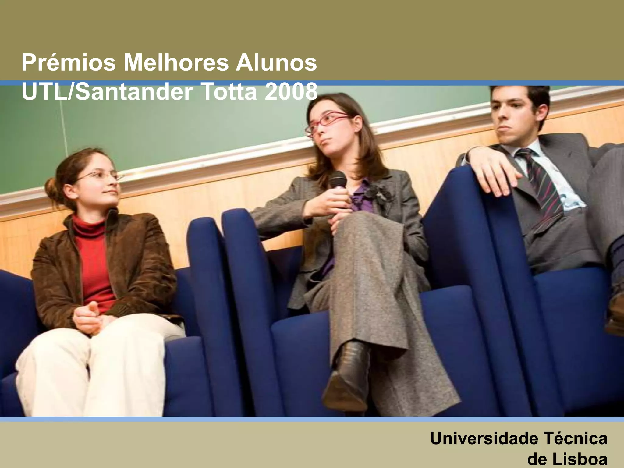 Prémios Melhores Alunos UTL/Santander Totta 2008Universidade Técnica de Lisboa17 de Dezembro de 2008 