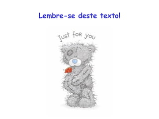 Lembre-se deste texto!
 