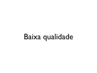 Baixa qualidade



segunda-feira, 12 de setembro de 11
 