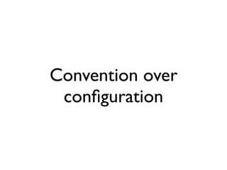 Convention over
                                       conﬁguration


segunda-feira, 12 de setembro de 11
 