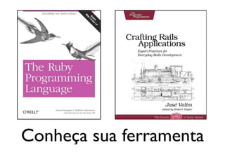 Conheça sua ferramenta
segunda-feira, 12 de setembro de 11
 